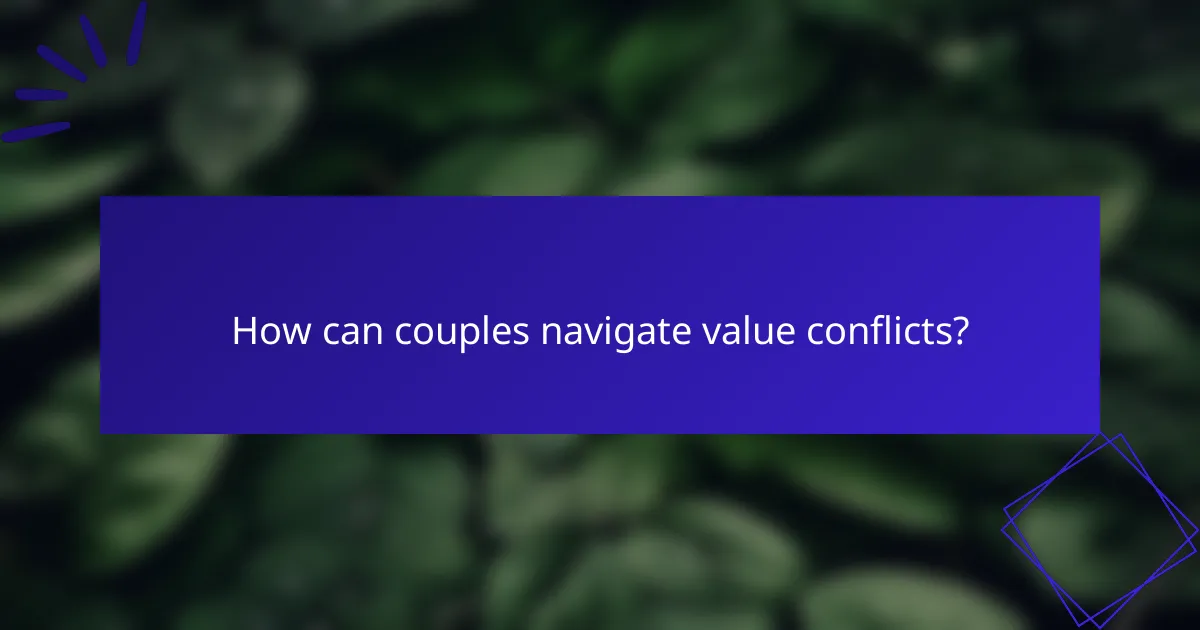 How can couples navigate value conflicts?