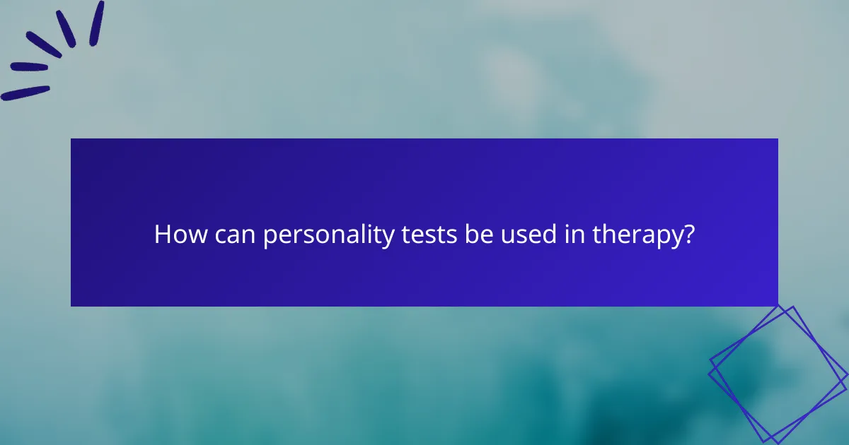 How can personality tests be used in therapy?