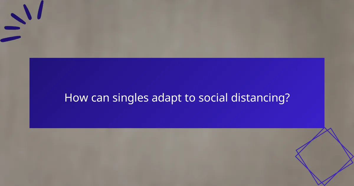 How can singles adapt to social distancing?