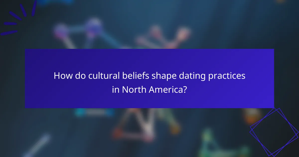 How do cultural beliefs shape dating practices in North America?