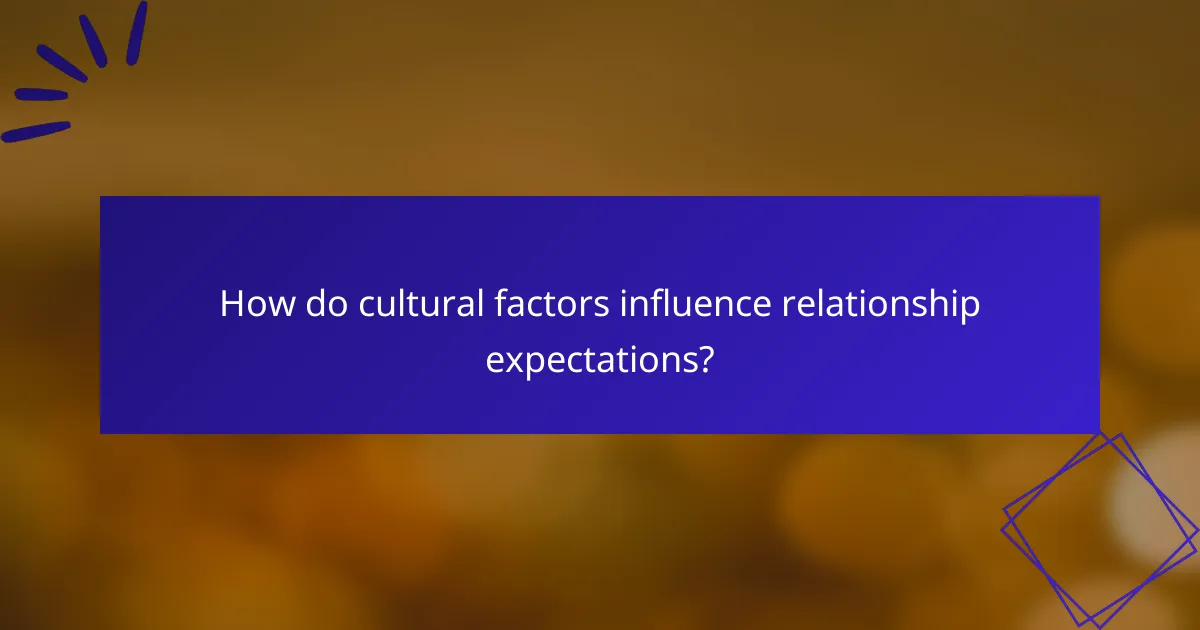 How do cultural factors influence relationship expectations?