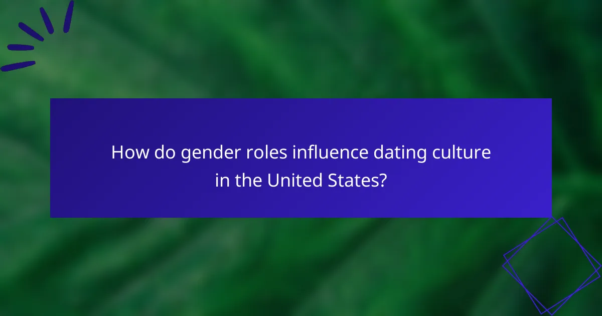 How do gender roles influence dating culture in the United States?