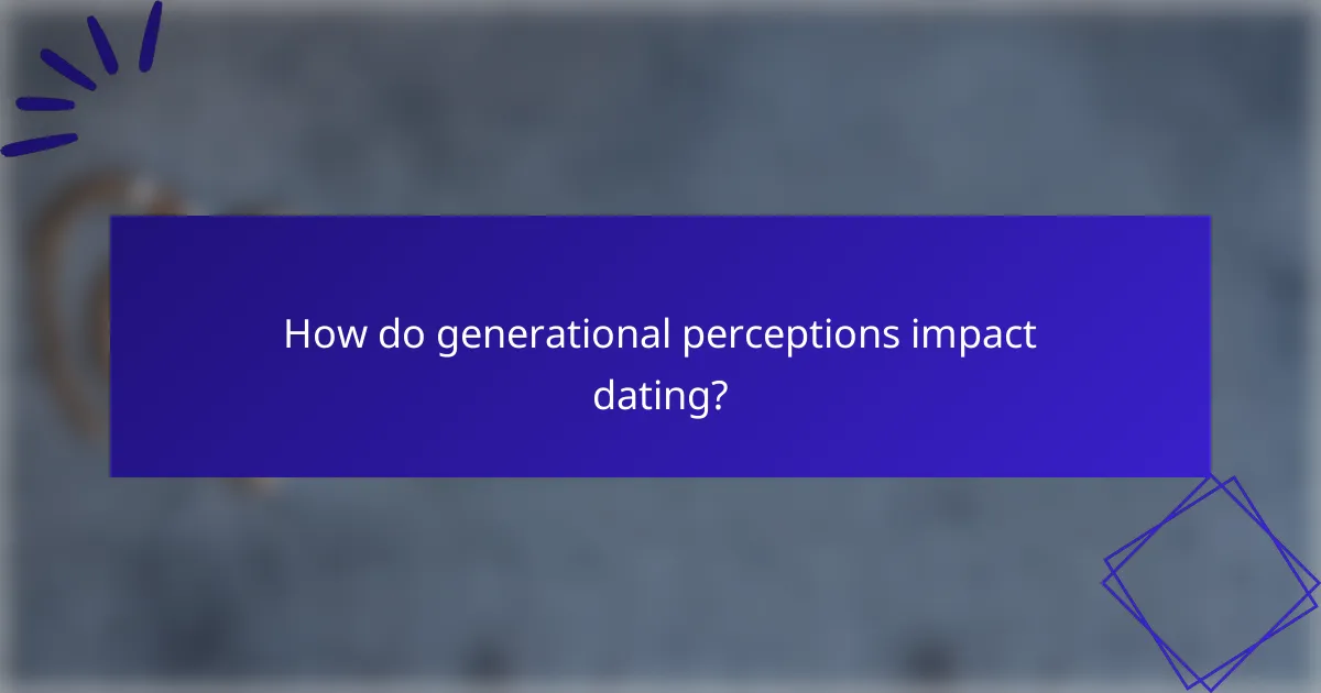 How do generational perceptions impact dating?