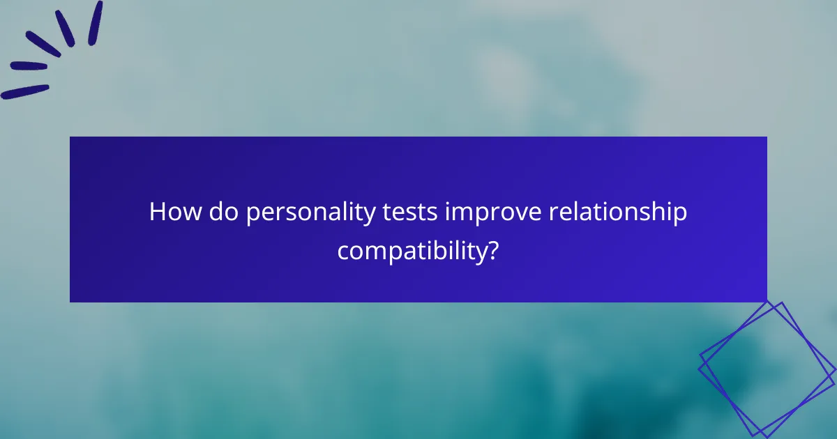 How do personality tests improve relationship compatibility?