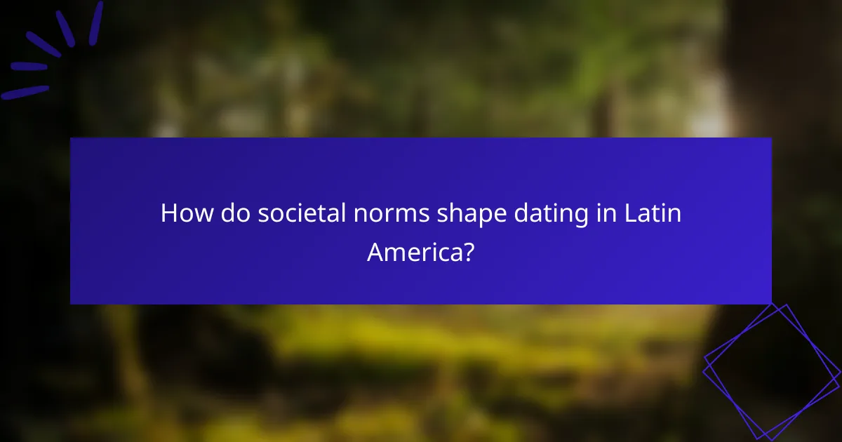 How do societal norms shape dating in Latin America?