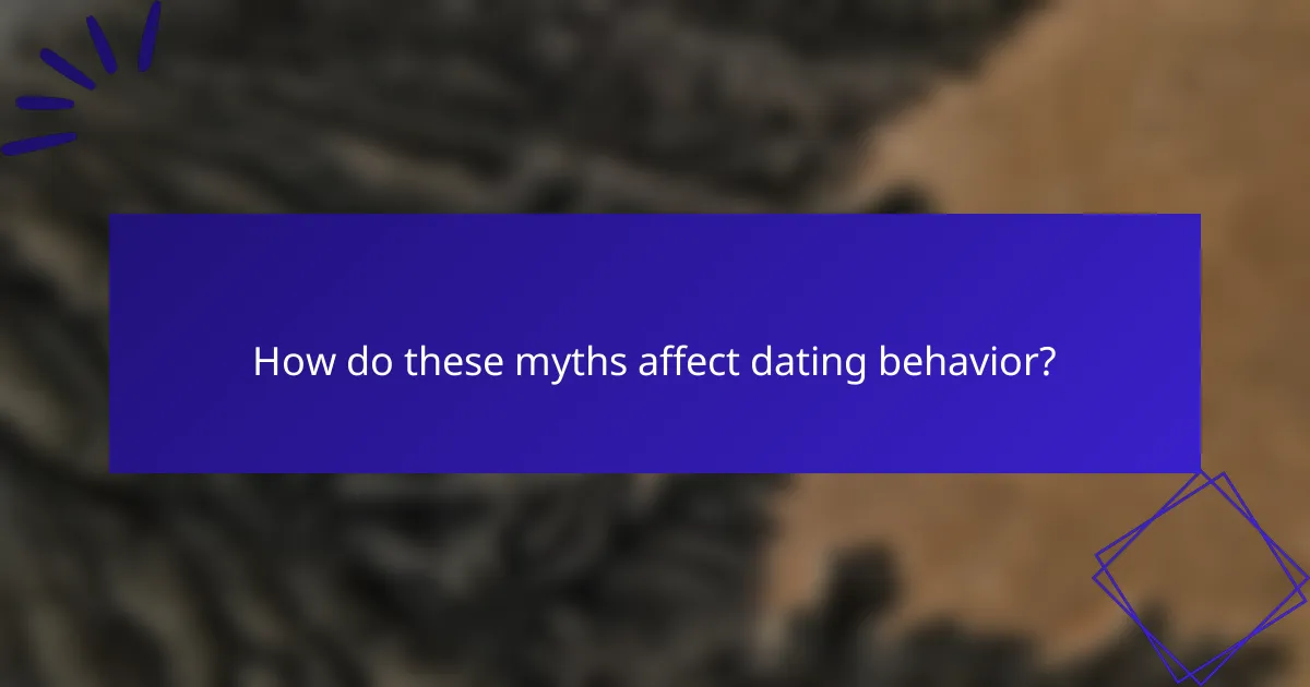 How do these myths affect dating behavior?