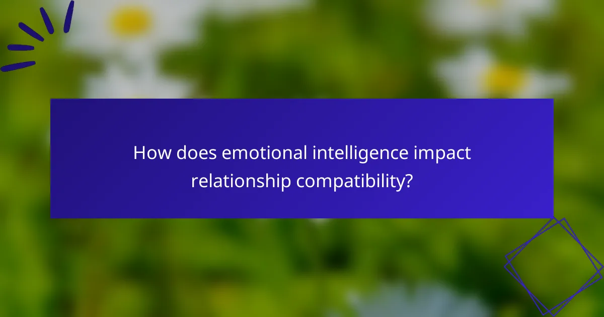 How does emotional intelligence impact relationship compatibility?