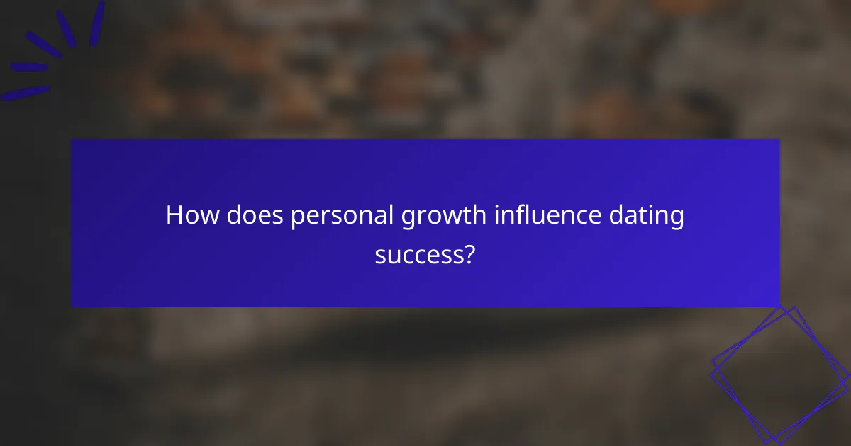 How does personal growth influence dating success?