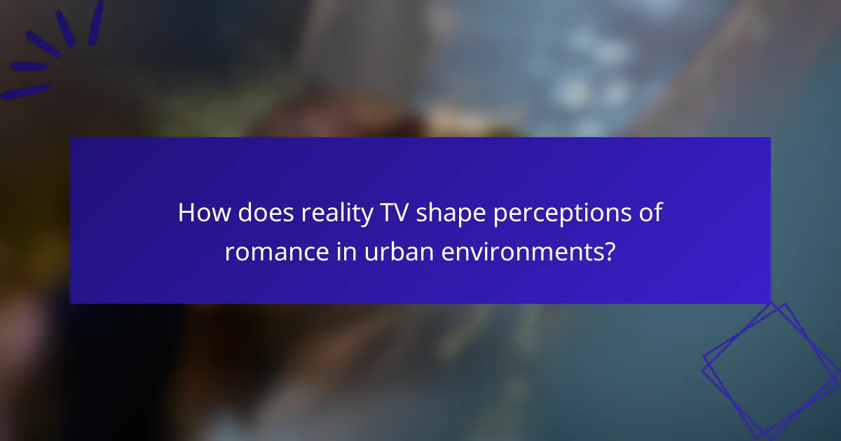 How does reality TV shape perceptions of romance in urban environments?