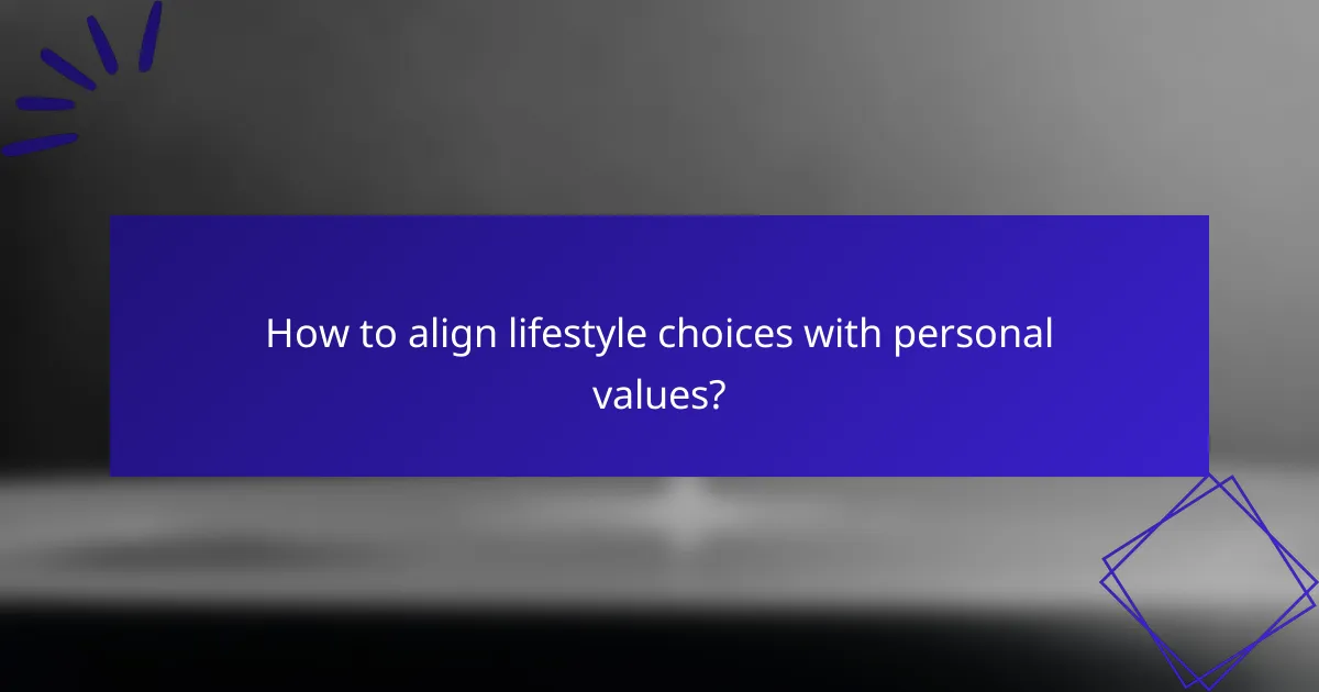 How to align lifestyle choices with personal values?