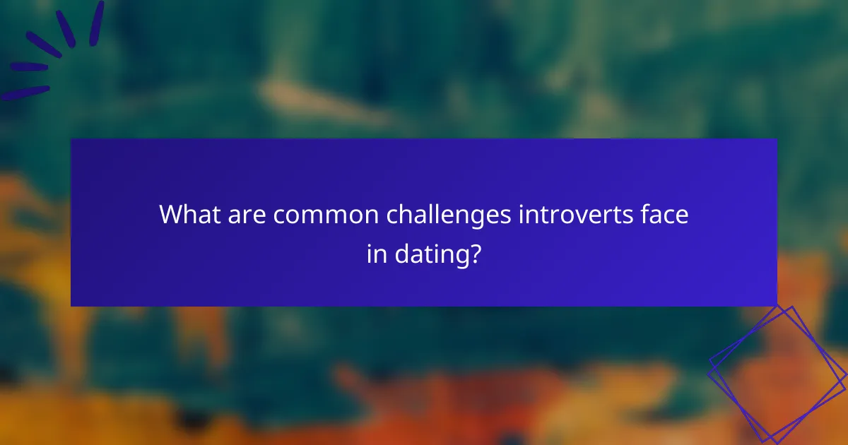 What are common challenges introverts face in dating?