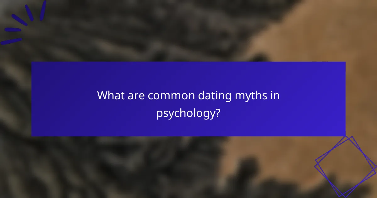 What are common dating myths in psychology?