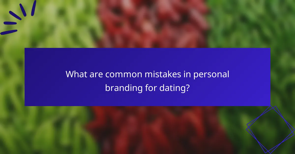 What are common mistakes in personal branding for dating?