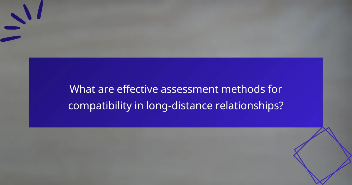 What are effective assessment methods for compatibility in long-distance relationships?
