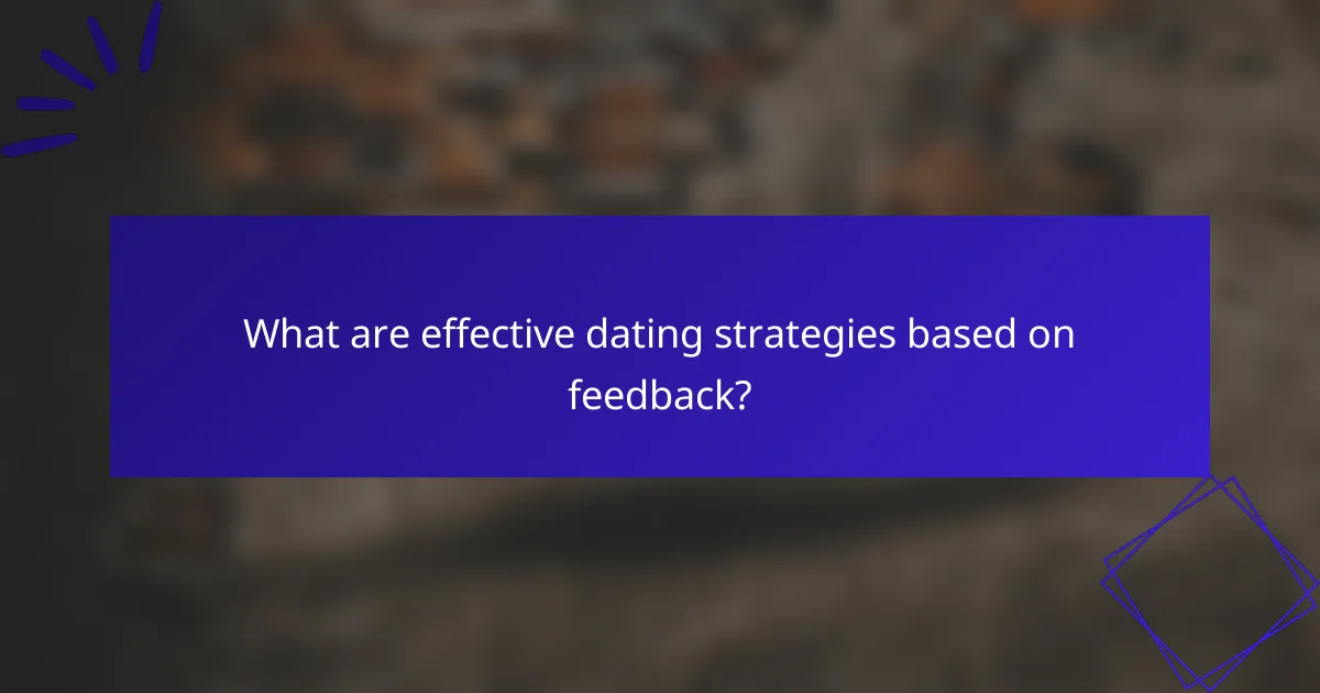 What are effective dating strategies based on feedback?