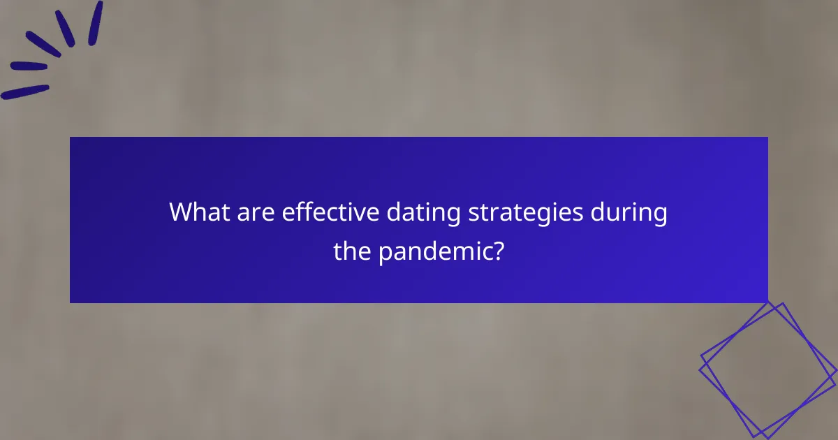 What are effective dating strategies during the pandemic?