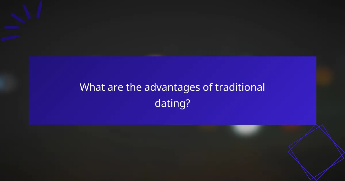 What are the advantages of traditional dating?