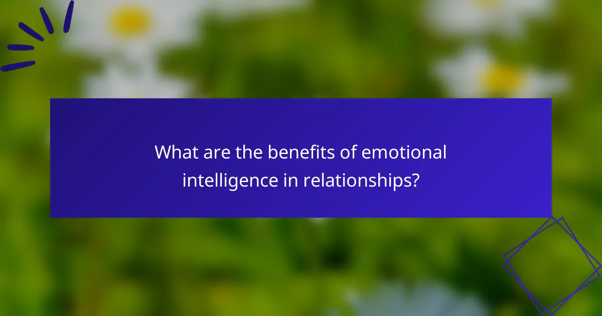 What are the benefits of emotional intelligence in relationships?