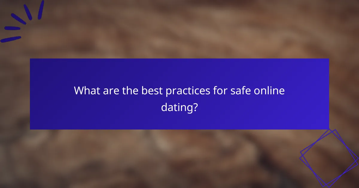 What are the best practices for safe online dating?