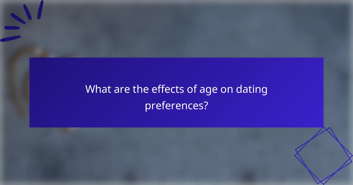 What are the effects of age on dating preferences?