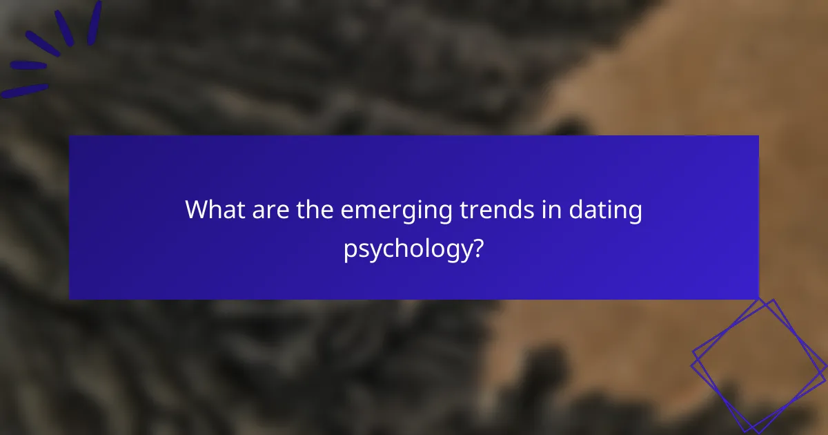 What are the emerging trends in dating psychology?