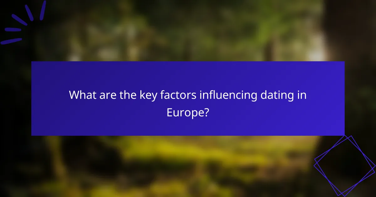 What are the key factors influencing dating in Europe?