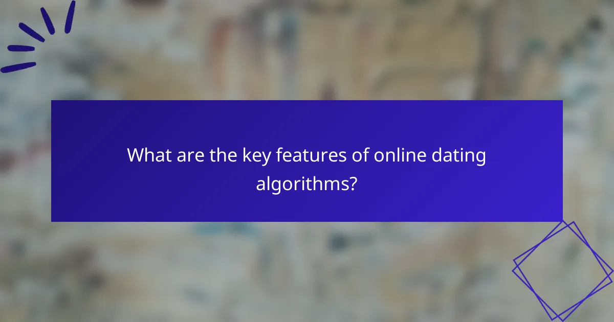 What are the key features of online dating algorithms?