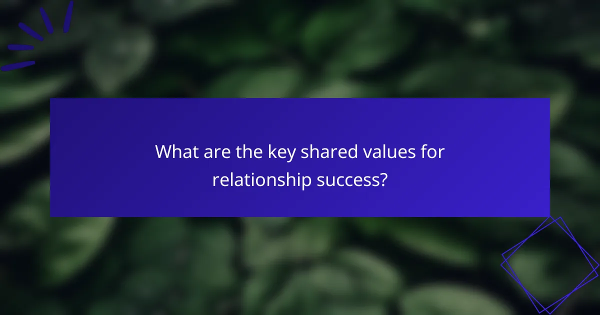 What are the key shared values for relationship success?