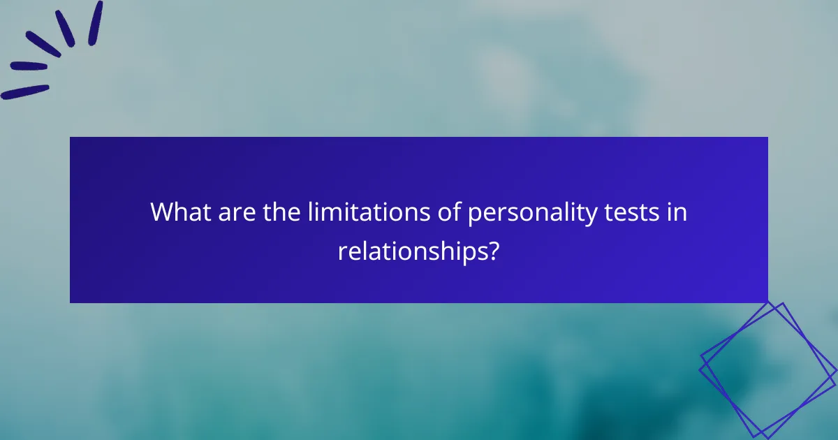 What are the limitations of personality tests in relationships?