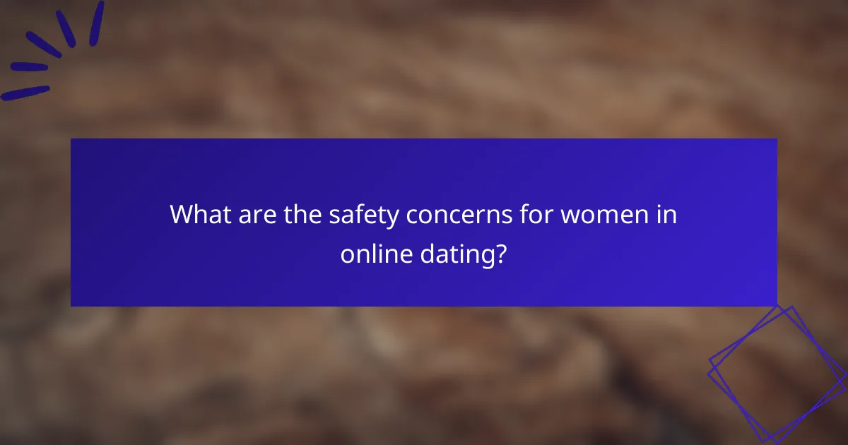 What are the safety concerns for women in online dating?