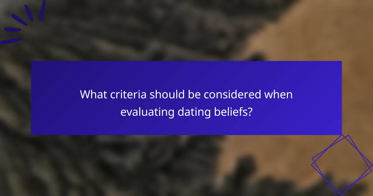 What criteria should be considered when evaluating dating beliefs?