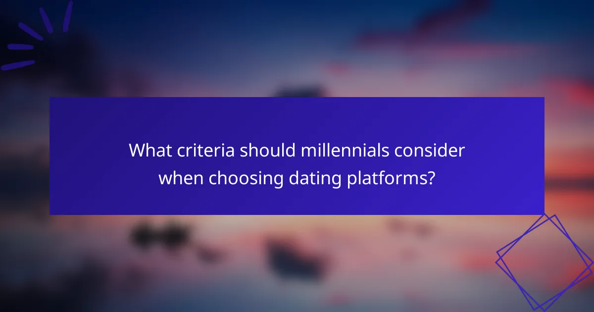 What criteria should millennials consider when choosing dating platforms?