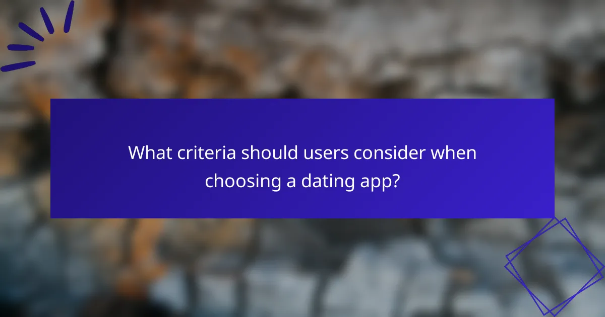 What criteria should users consider when choosing a dating app?
