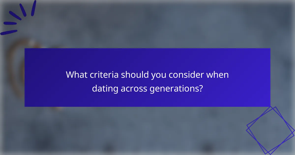 What criteria should you consider when dating across generations?