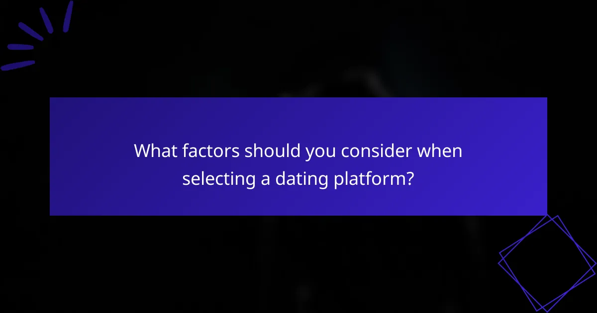 What factors should you consider when selecting a dating platform?