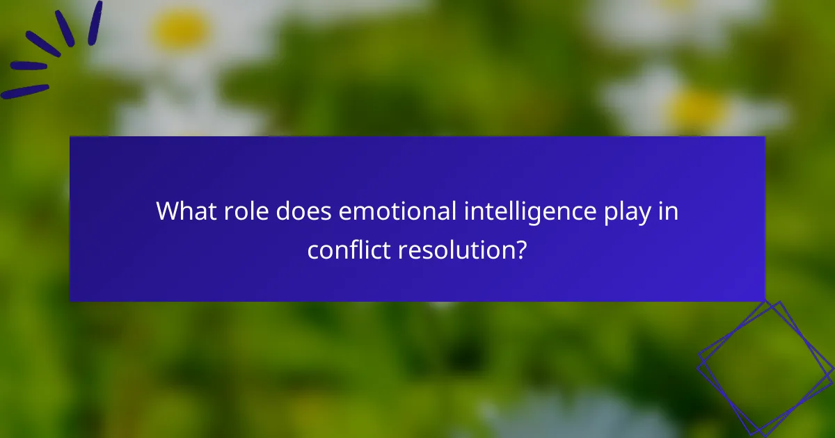 What role does emotional intelligence play in conflict resolution?