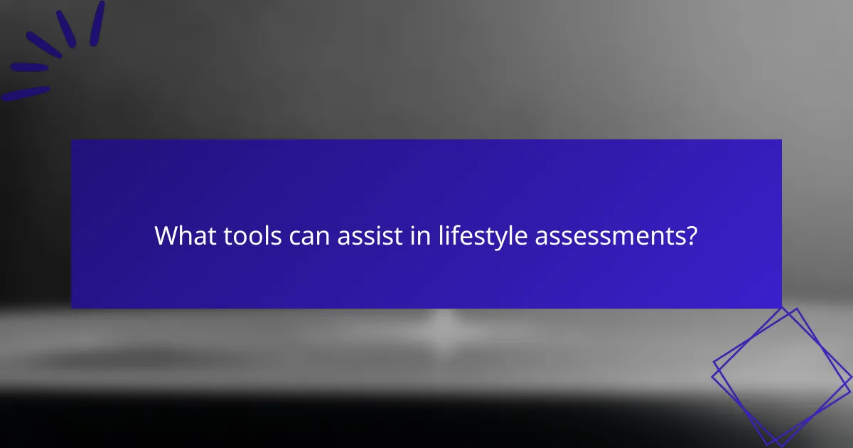 What tools can assist in lifestyle assessments?